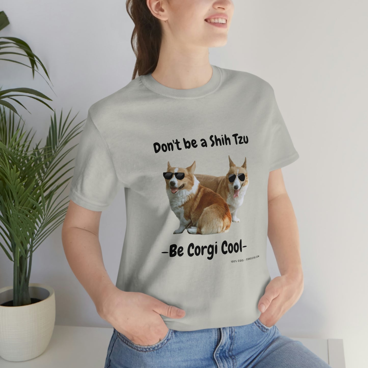 Don't be a Shih Tzu!  Cool Corgsters T-Shirt