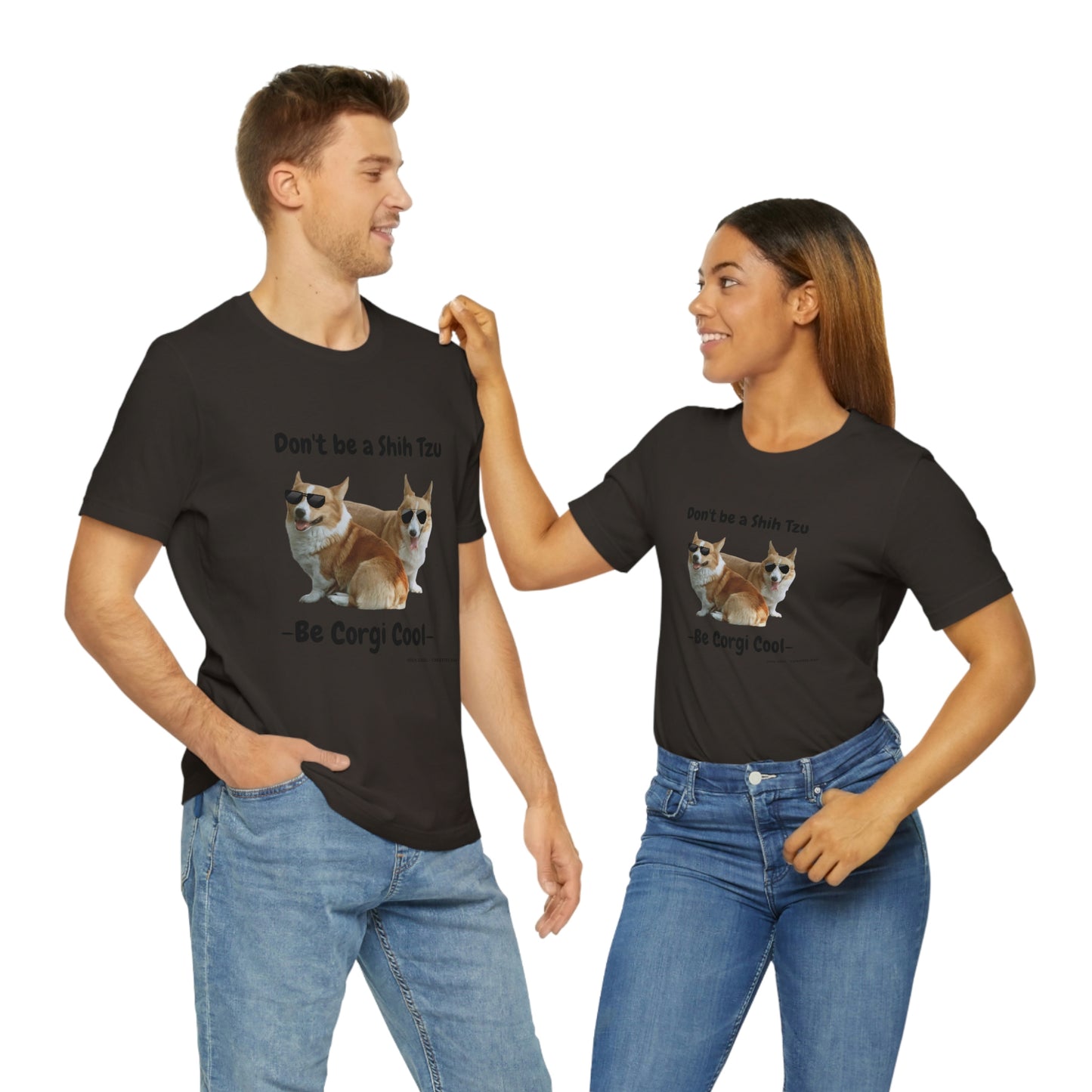 Don't be a Shih Tzu!  Cool Corgsters T-Shirt