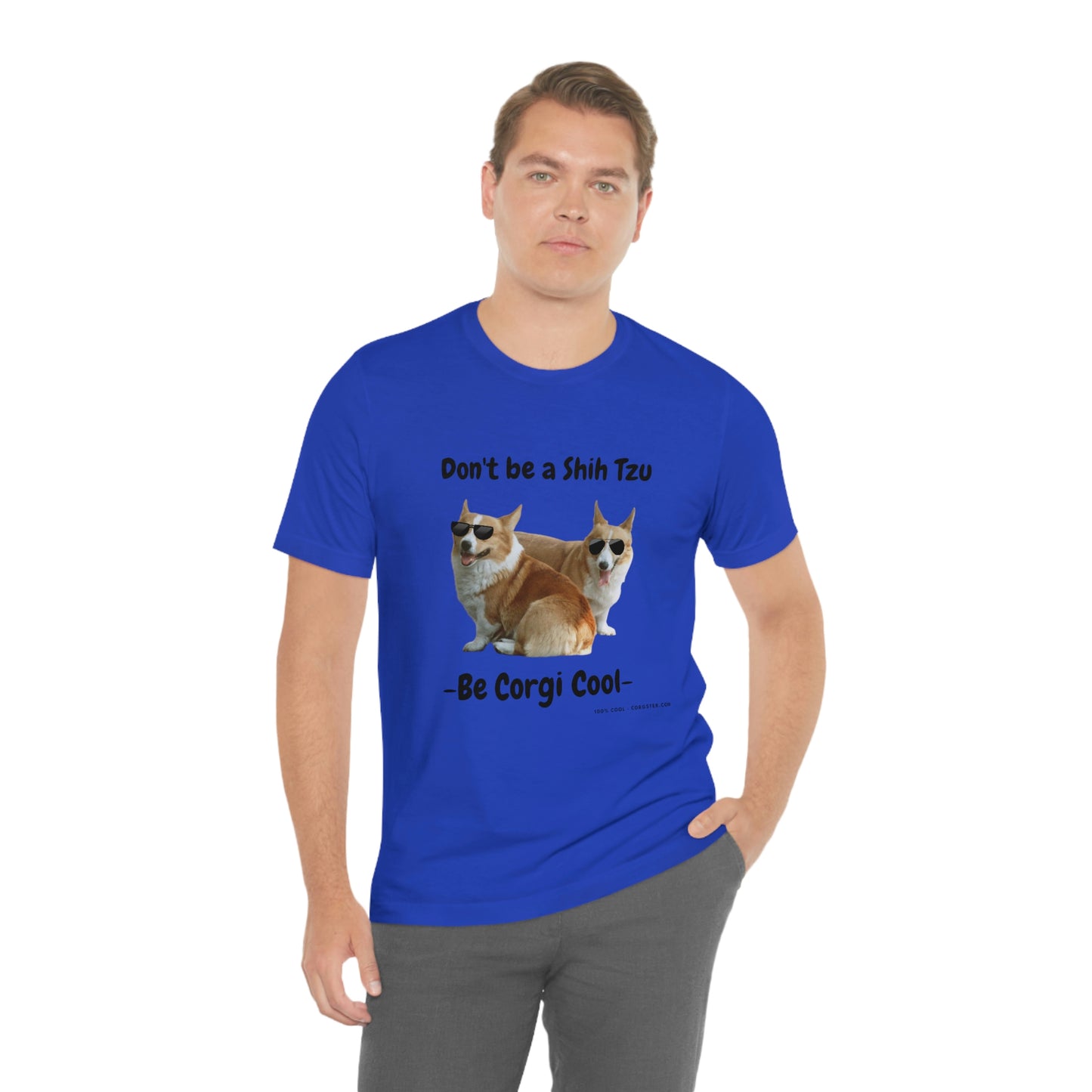 Don't be a Shih Tzu!  Cool Corgsters T-Shirt