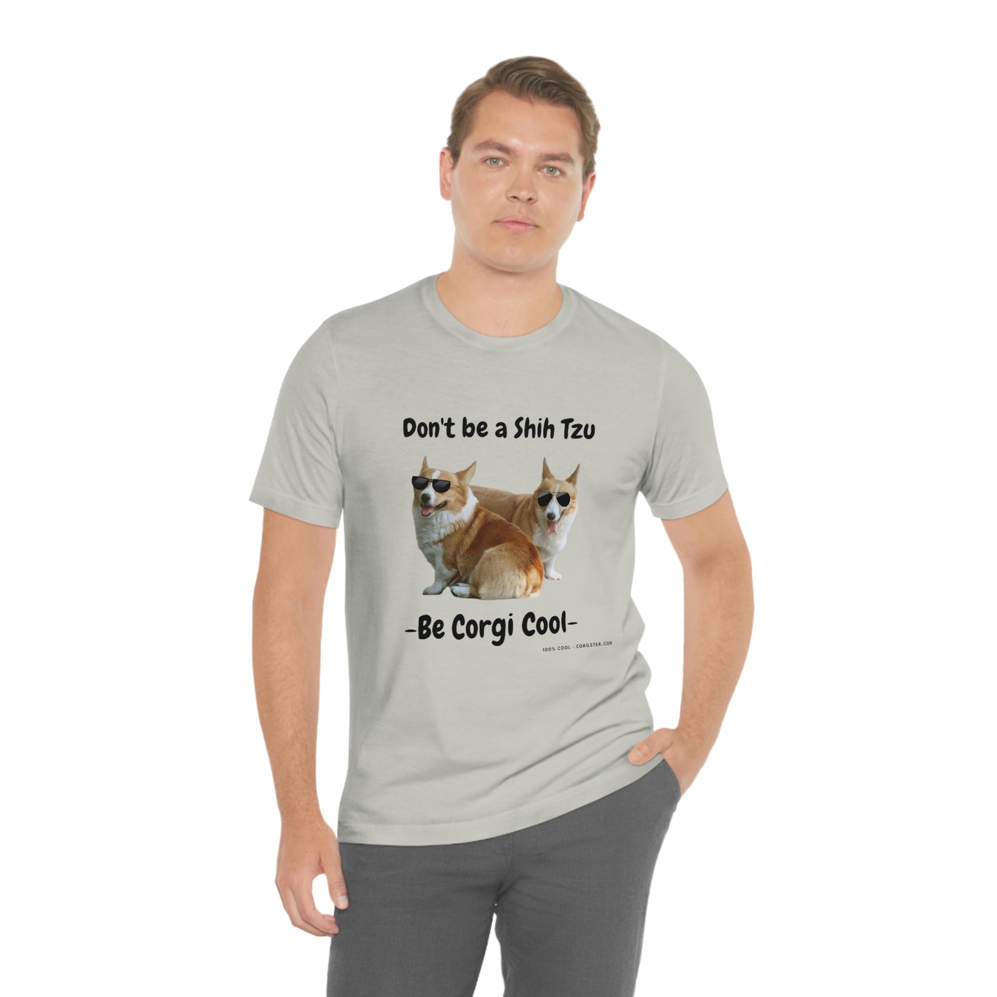 Don't be a Shih Tzu!  Cool Corgsters T-Shirt