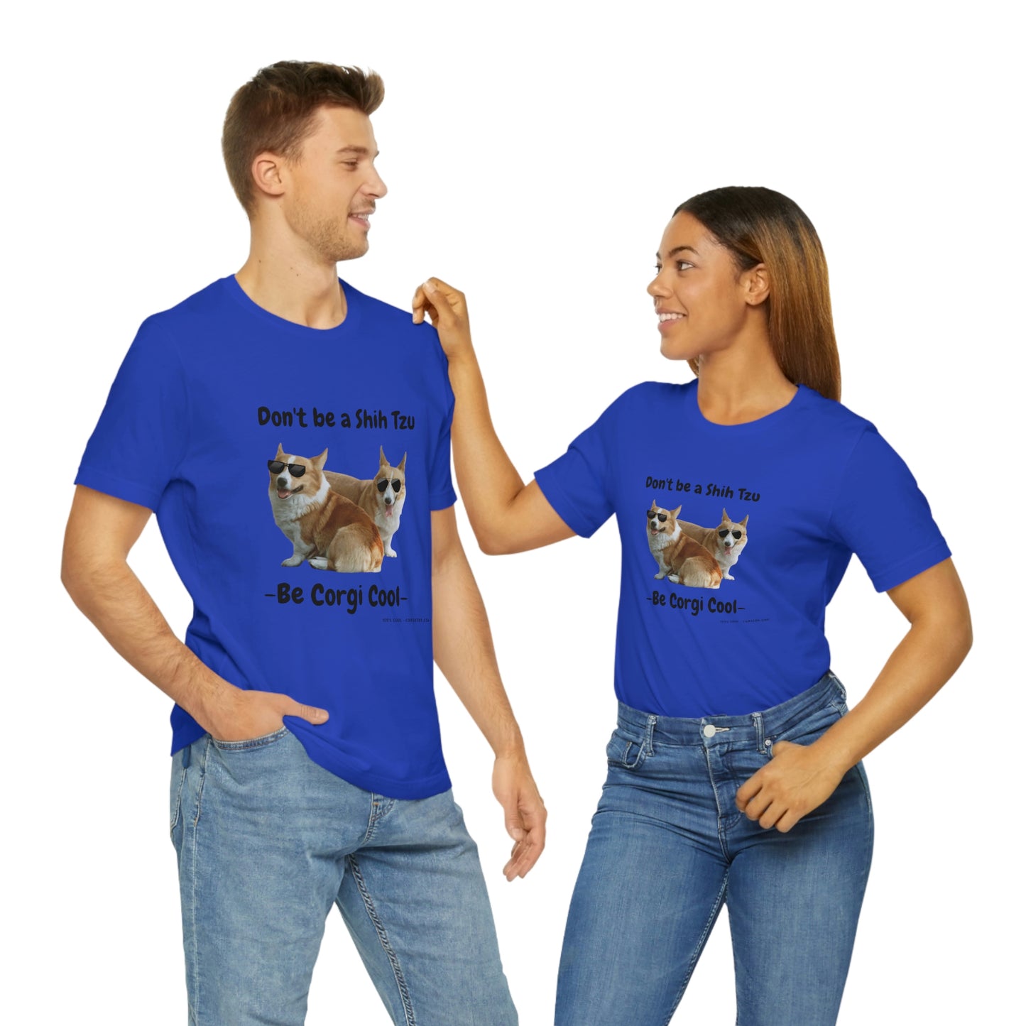 Don't be a Shih Tzu!  Cool Corgsters T-Shirt