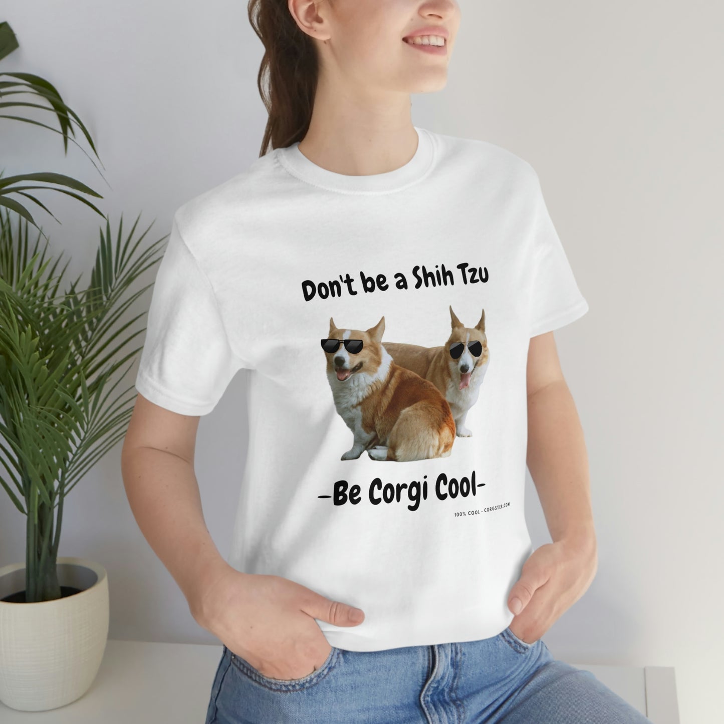 Don't be a Shih Tzu!  Cool Corgsters T-Shirt