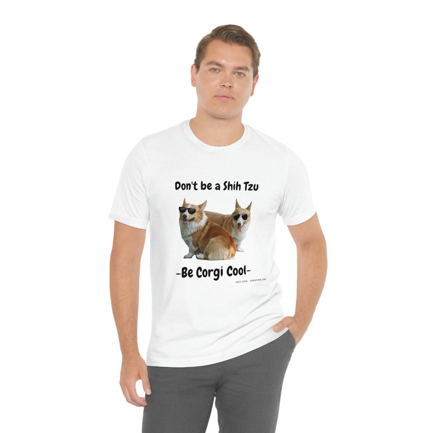 Don't be a Shih Tzu!  Cool Corgsters T-Shirt