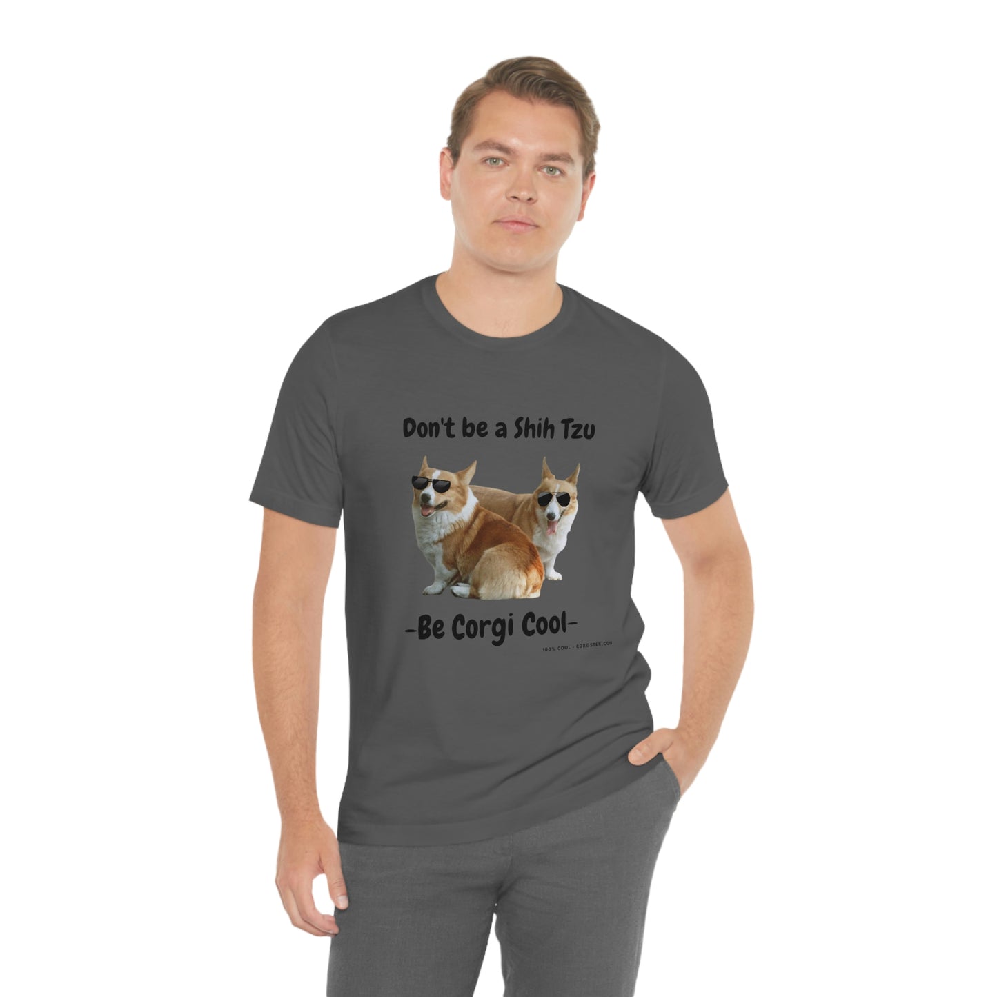 Don't be a Shih Tzu!  Cool Corgsters T-Shirt