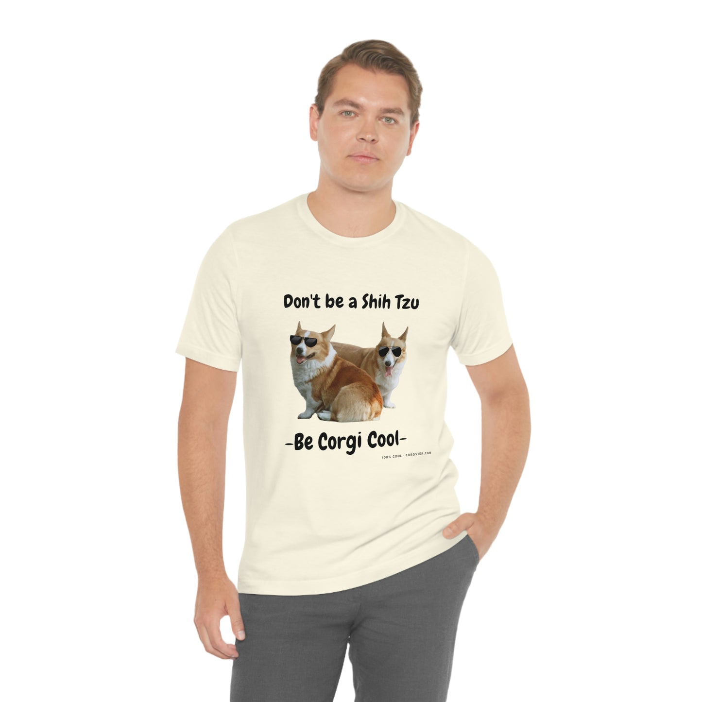 Don't be a Shih Tzu!  Cool Corgsters T-Shirt