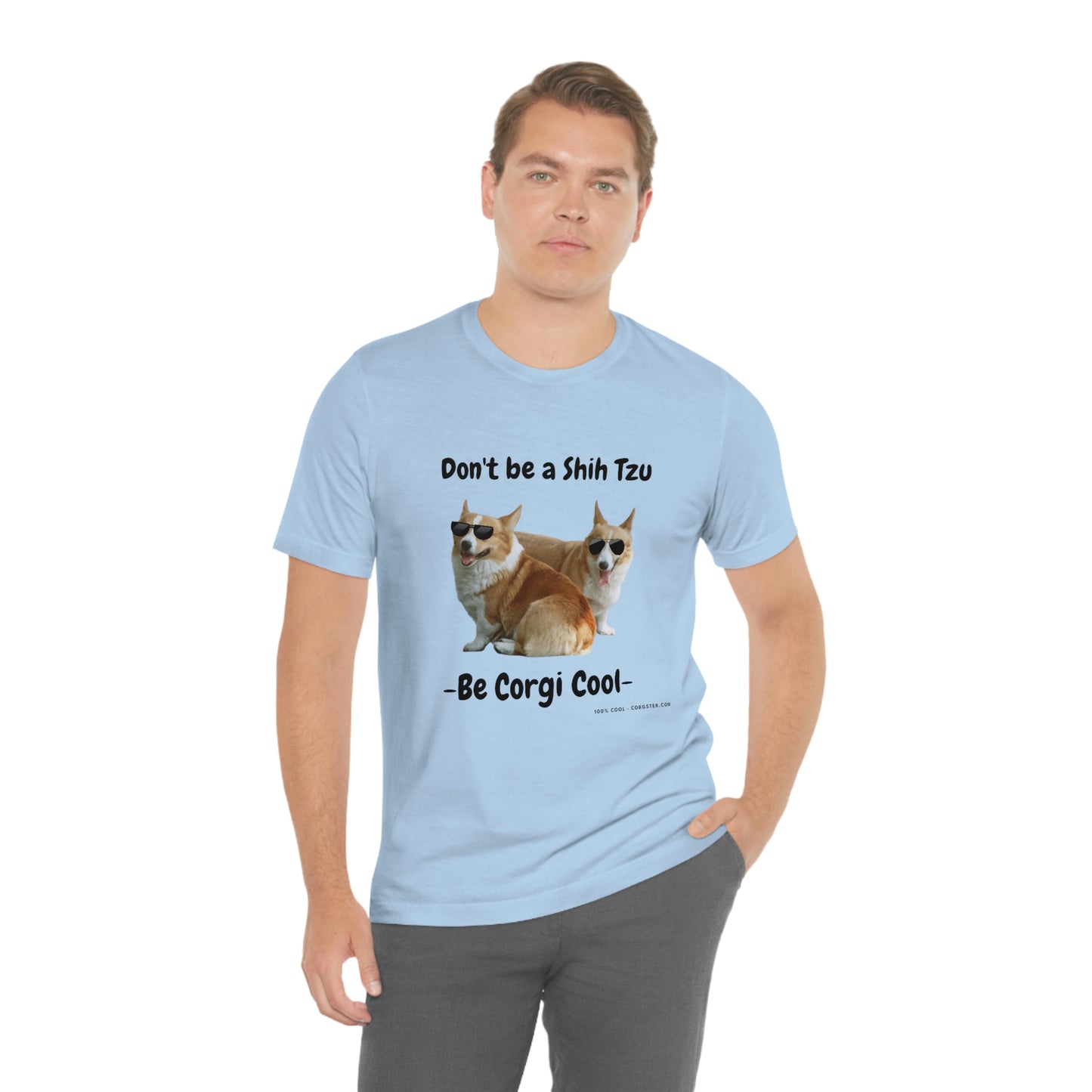 Don't be a Shih Tzu!  Cool Corgsters T-Shirt