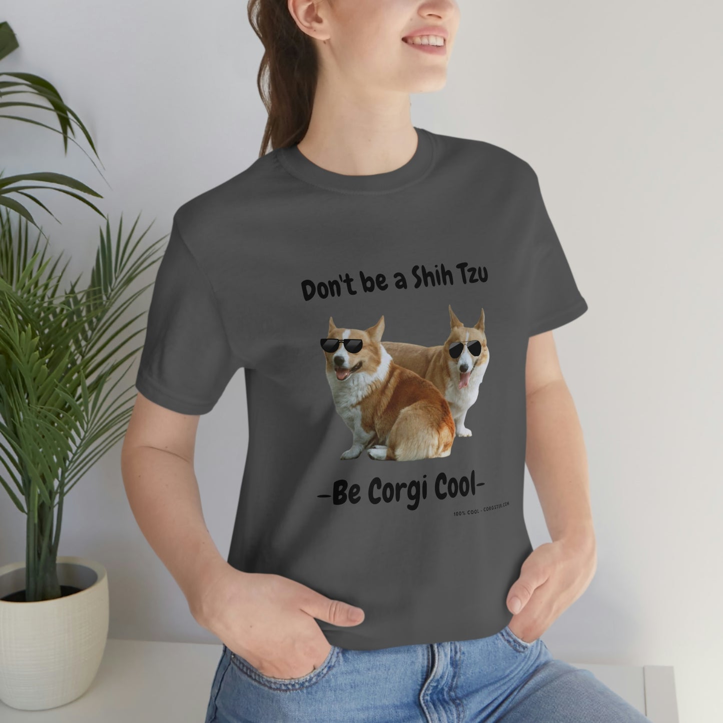 Don't be a Shih Tzu!  Cool Corgsters T-Shirt